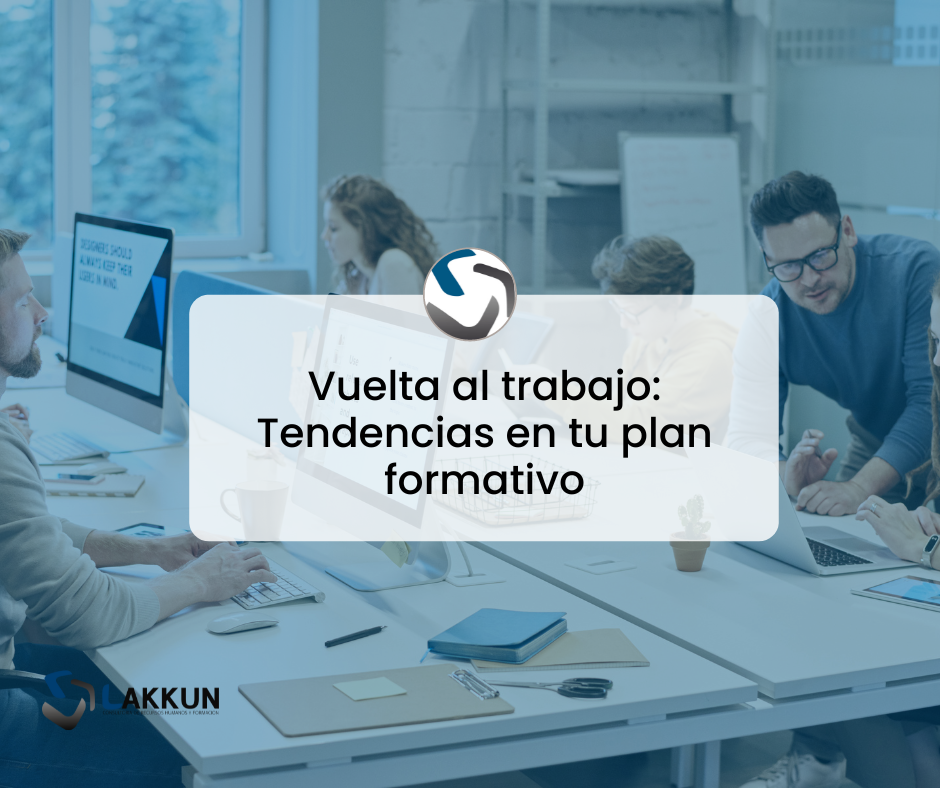 Vuelta Al Trabajo: Tendencias En El Plan Formativo - Lakkun